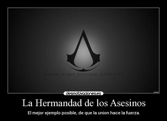 La Hermandad de los Asesinos - El mejor ejemplo posible, de que la union hace la fuerza.