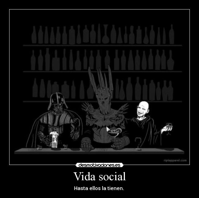 Vida social - Hasta ellos la tienen. 