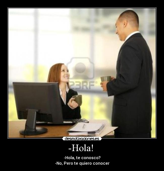 -Hola! -