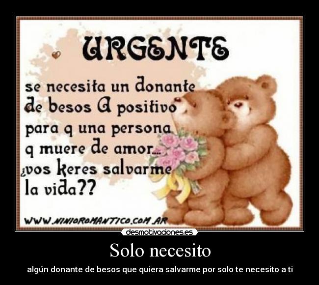 Solo necesito - algún donante de besos que quiera salvarme por solo te necesito a ti