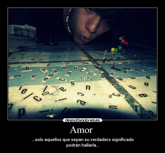 Amor  - ...solo aquellos que sepan su verdadero significado
podrán hallarla...