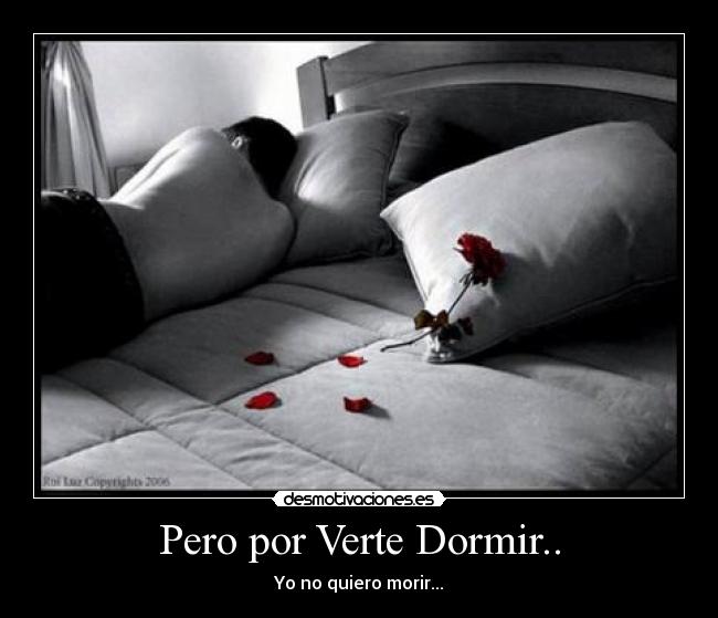 Pero por Verte Dormir.. - Yo no quiero morir...