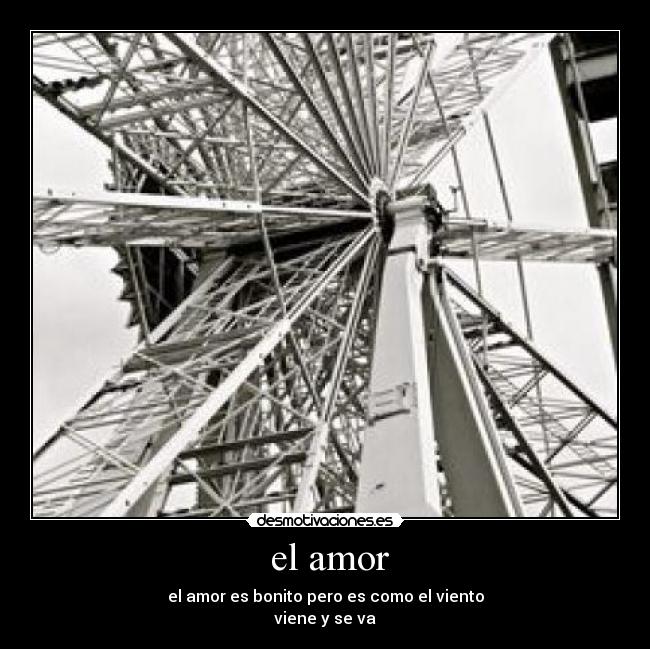  el amor - el amor es bonito pero es como el viento
viene y se va