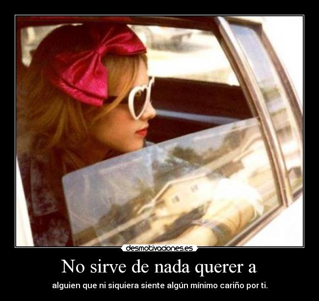 No sirve de nada querer a - 
