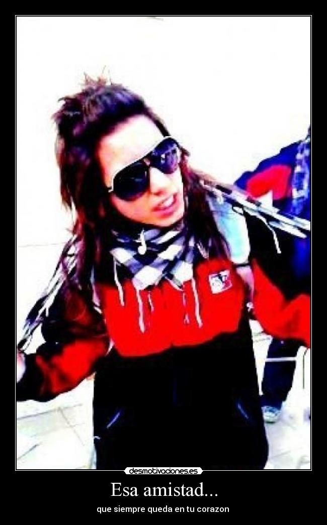 Esa amistad... - que siempre queda en tu corazon 