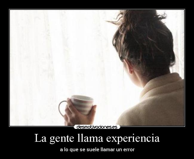 La gente llama experiencia -