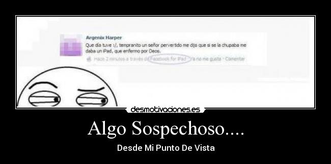 Algo Sospechoso.... - Desde Mi Punto De Vista