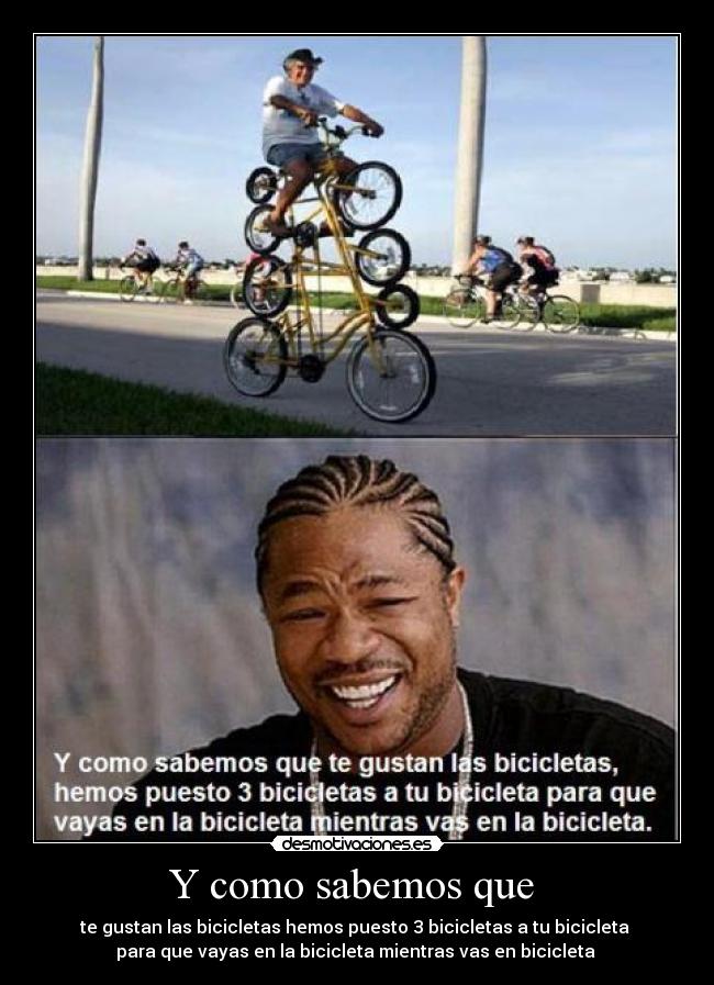 Y como sabemos que - te gustan las bicicletas hemos puesto 3 bicicletas a tu bicicleta
para que vayas en la bicicleta mientras vas en bicicleta