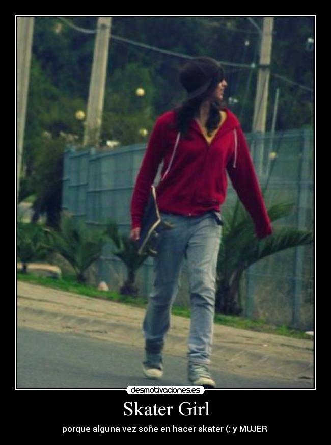 Skater Girl - porque alguna vez soñe en hacer skater (: y MUJER