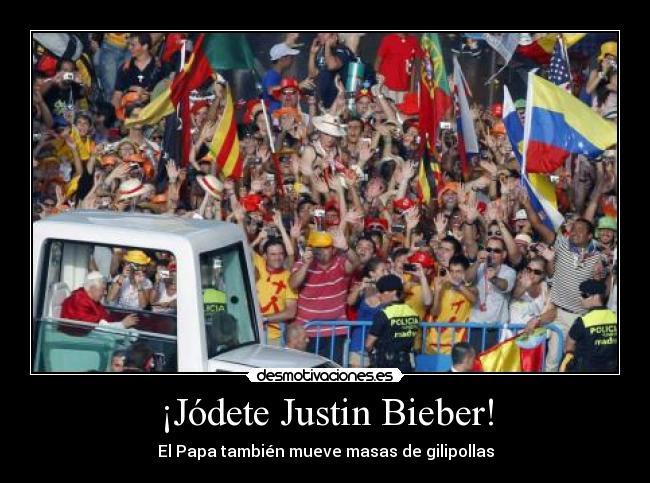 ¡Jódete Justin Bieber! - 