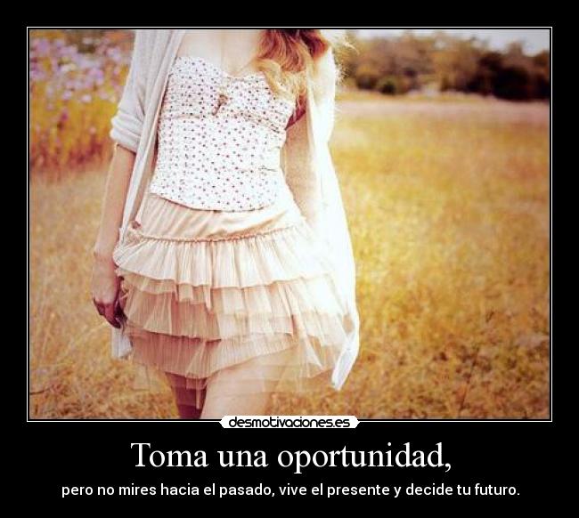 Toma una oportunidad, - 