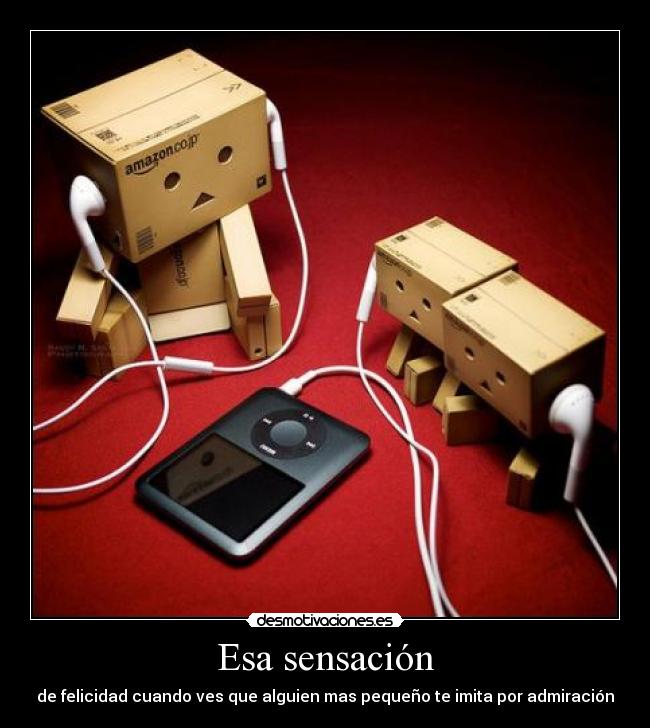 Esa sensación - de felicidad cuando ves que alguien mas pequeño te imita por admiración