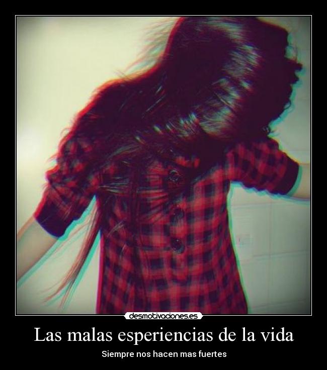 Las malas esperiencias de la vida - 