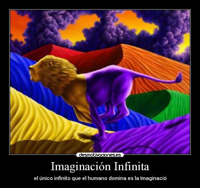 Imaginación Infinita - el único infinito que el humano domina es la Imaginació