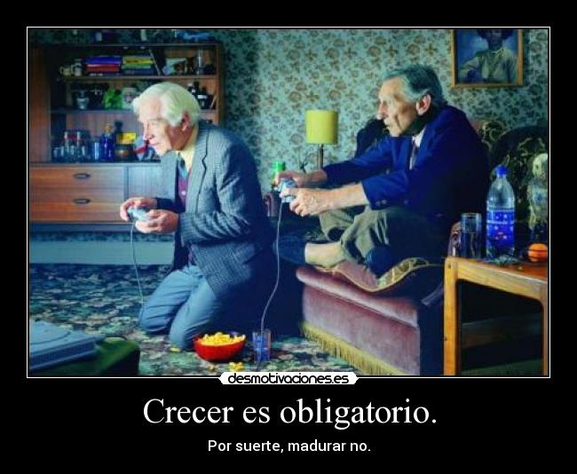 Crecer es obligatorio. -
