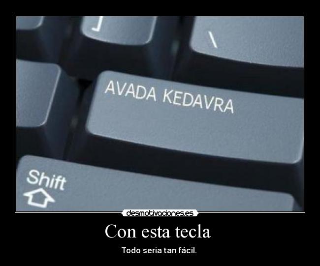 Con esta tecla  - Todo seria tan fácil. 