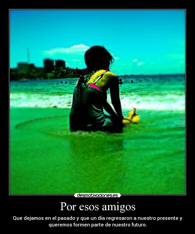 Por esos amigos -