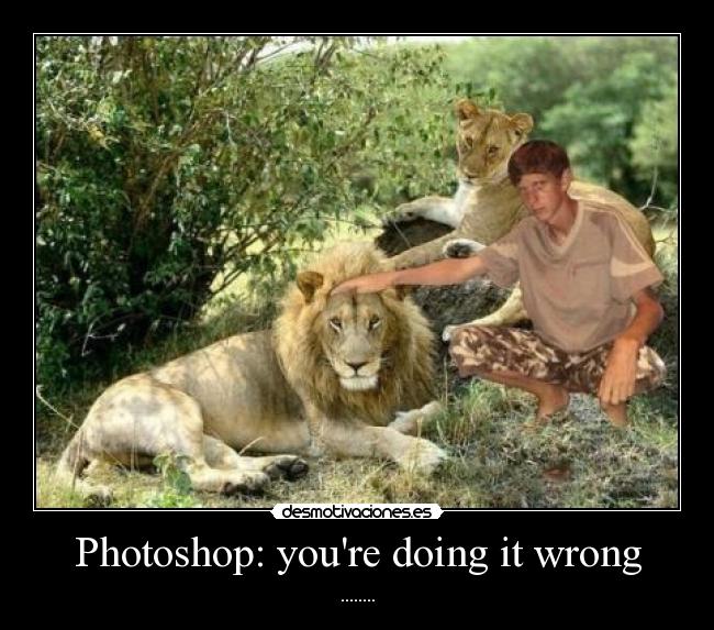 carteles photoshop youre doing wrong desmotivacioneses desmotivaciones