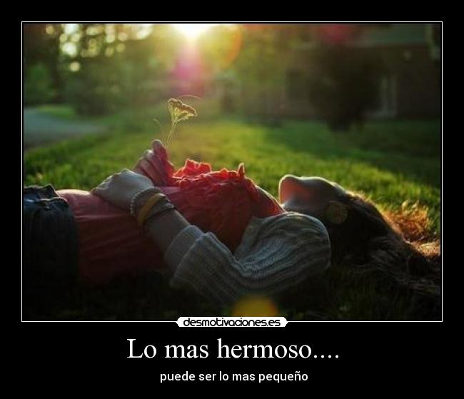 Lo mas hermoso.... -