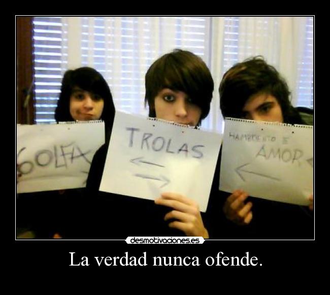 La verdad nunca ofende. -