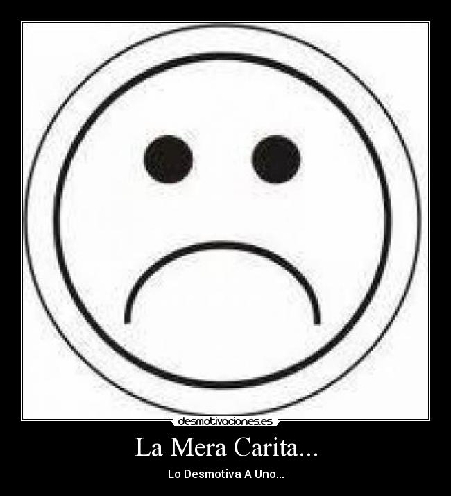 La Mera Carita... - Lo Desmotiva A Uno...