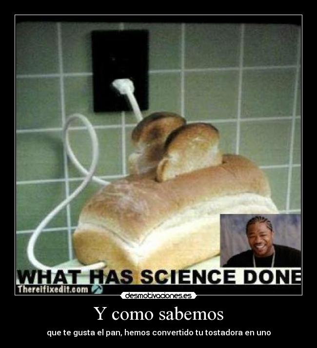 Y como sabemos - que te gusta el pan, hemos convertido tu tostadora en uno