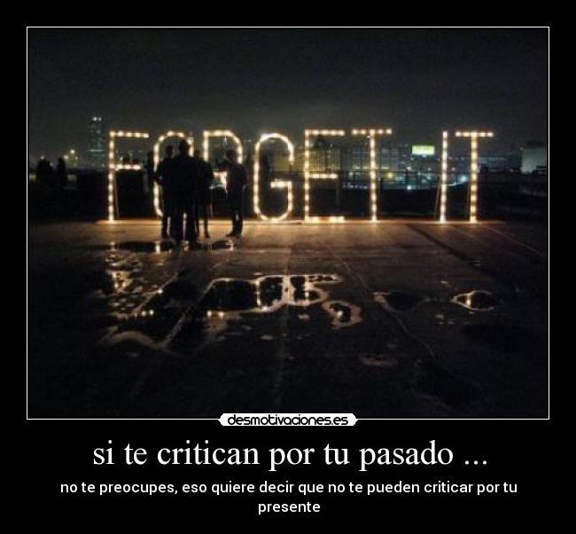 si te critican por tu pasado ... -