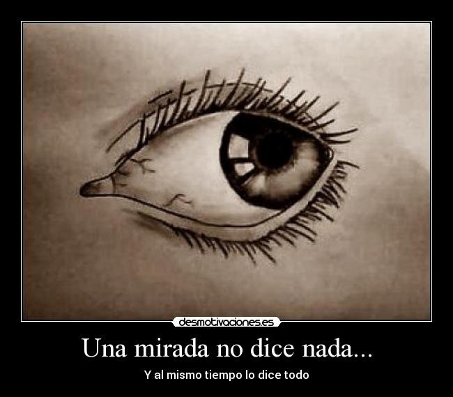 Una mirada no dice nada... - Y al mismo tiempo lo dice todo