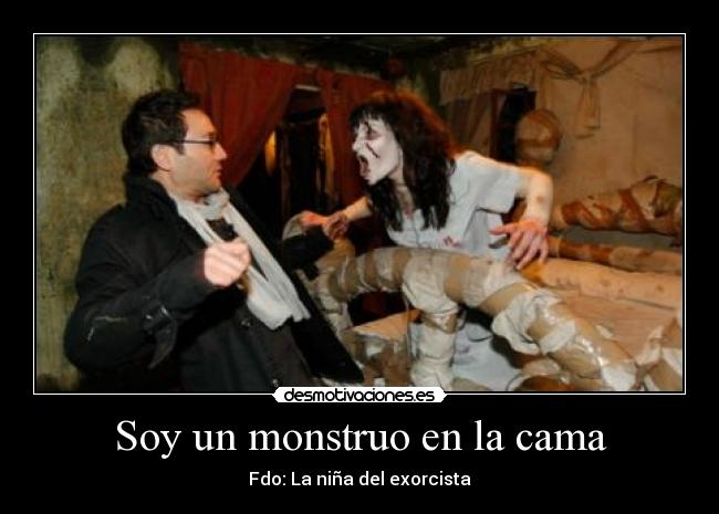 Soy un monstruo en la cama - Fdo: La niña del exorcista