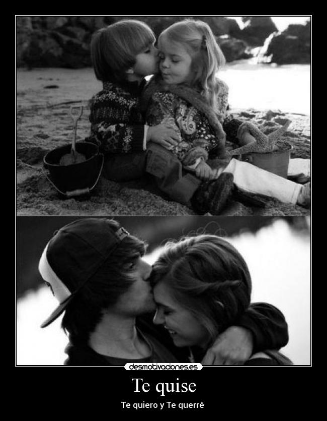 Te quise - Te quiero y Te querré