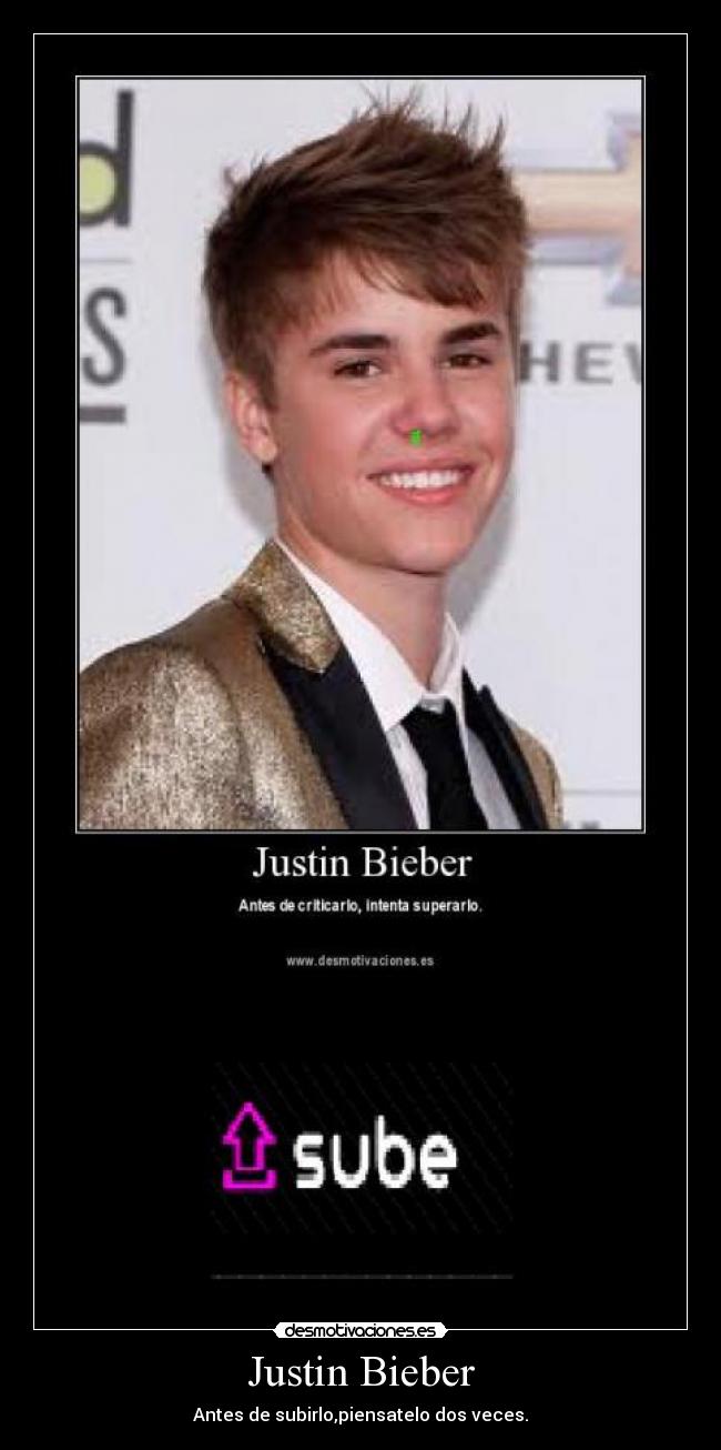 Justin Bieber - Antes de subirlo,piensatelo dos veces.