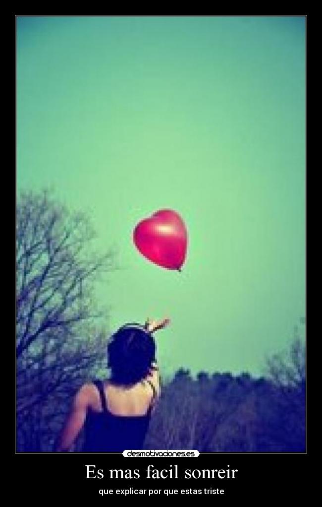 Es mas facil sonreir - que explicar por que estas triste