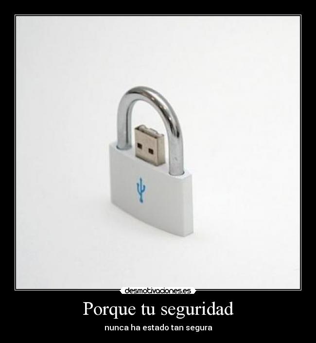 Porque tu seguridad - nunca ha estado tan segura