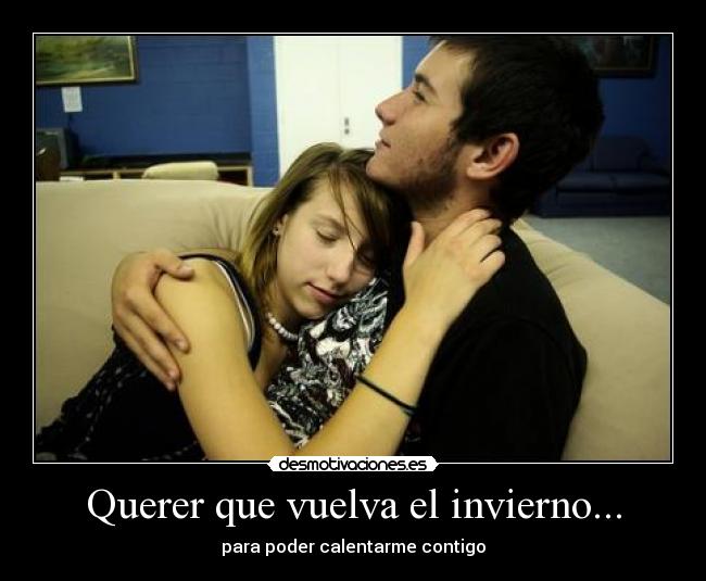 Querer que vuelva el invierno... - 