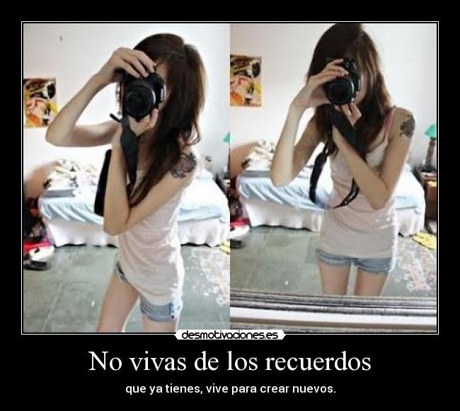No vivas de los recuerdos -