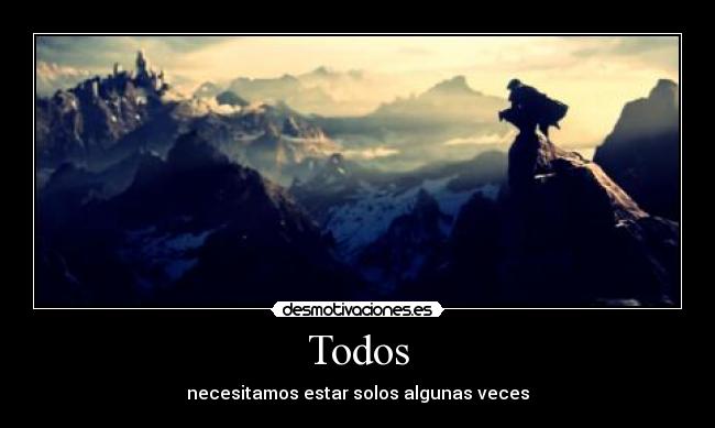 Todos - necesitamos estar solos algunas veces