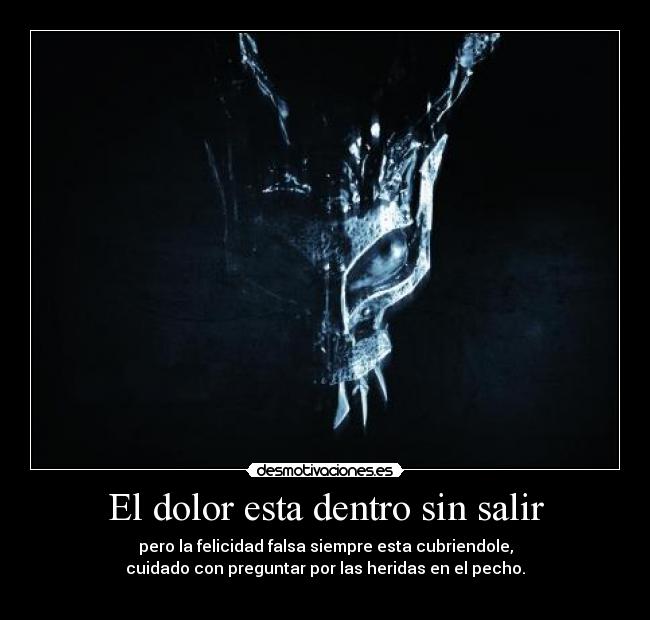 El dolor esta dentro sin salir -