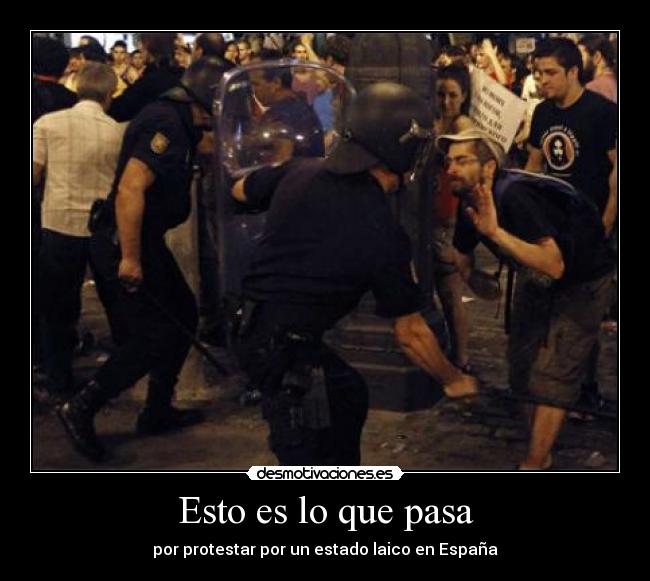 Esto es lo que pasa - por protestar por un estado laico en España