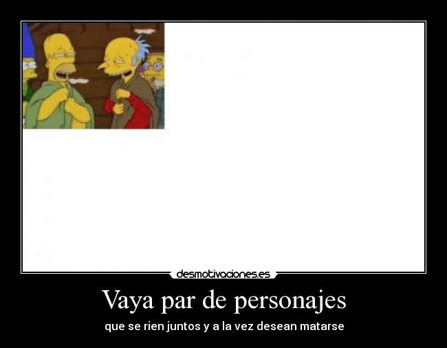 Vaya par de personajes -