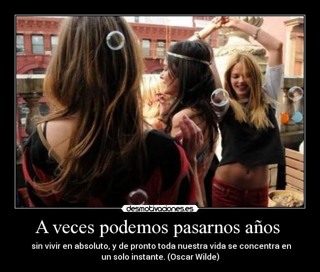 A veces podemos pasarnos años  - 