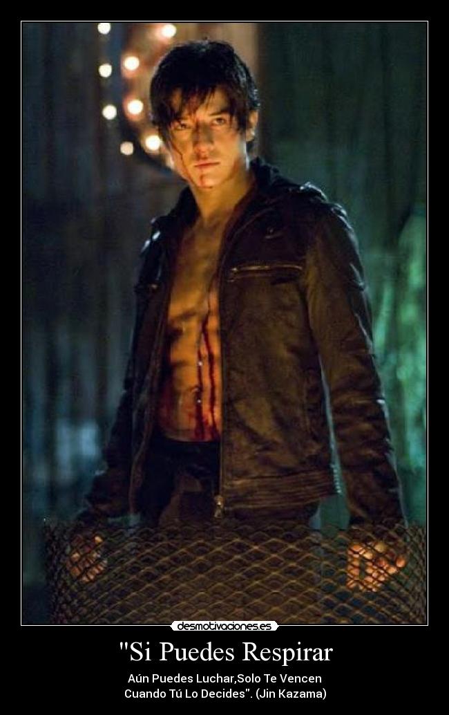 Si Puedes Respirar - Aún Puedes Luchar,Solo Te Vencen
Cuando Tú Lo Decides. (Jin Kazama)