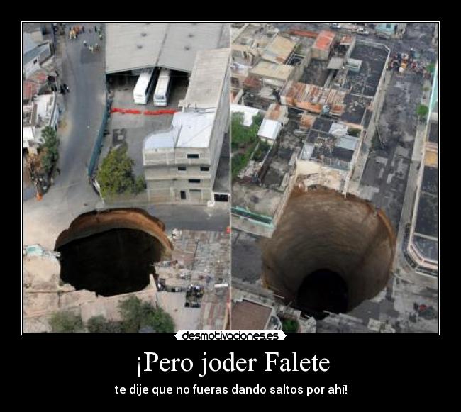 ¡Pero joder Falete - te dije que no fueras dando saltos por ahí!