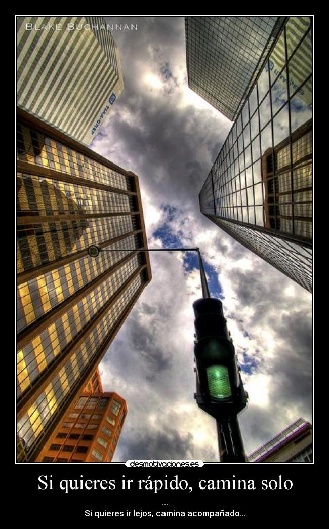 Si quieres ir rápido, camina solo -