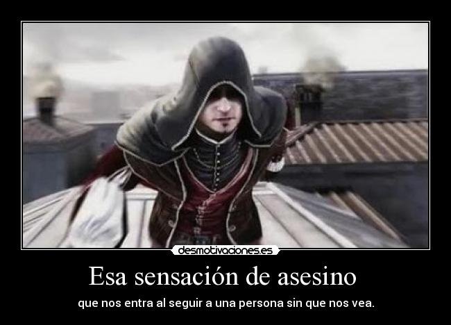 Esa sensación de asesino - que nos entra al seguir a una persona sin que nos vea.