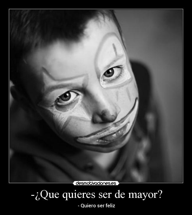 -¿Que quieres ser de mayor? -