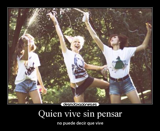 Quien vive sin pensar - 