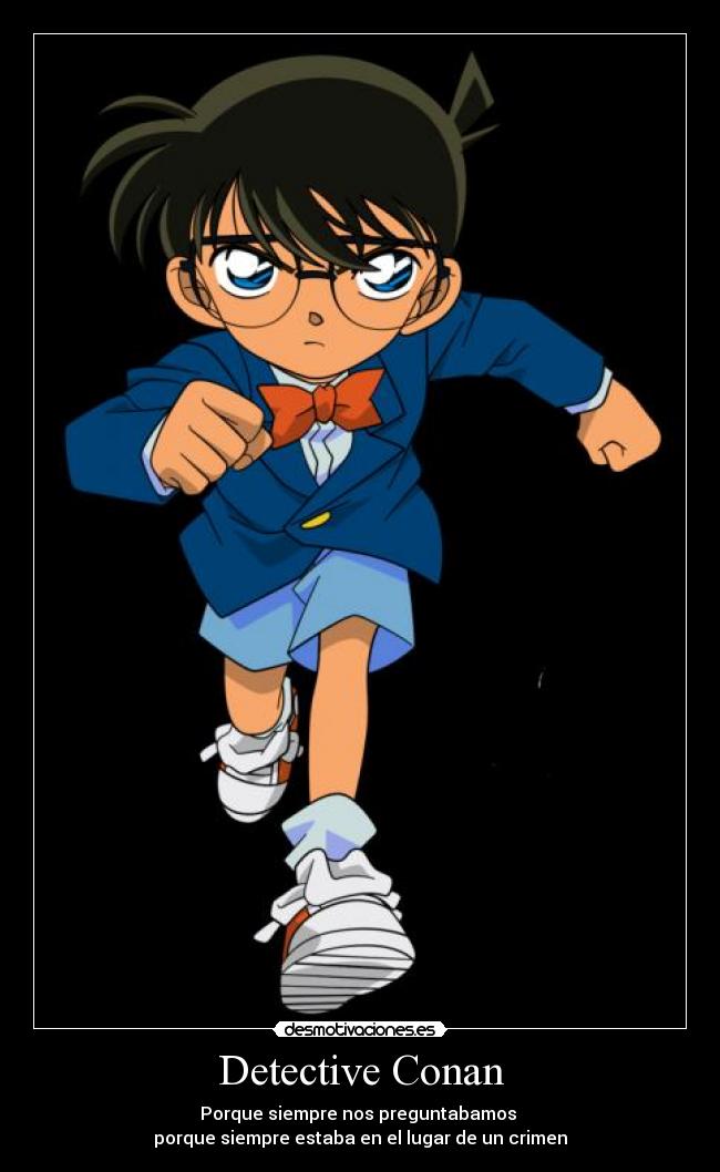 Detective Conan - Porque siempre nos preguntabamos
porque siempre estaba en el lugar de un crimen