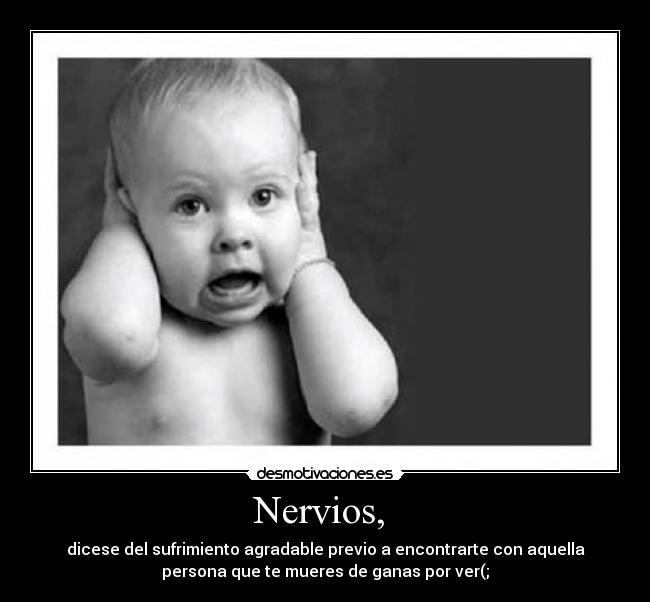 Nervios, -