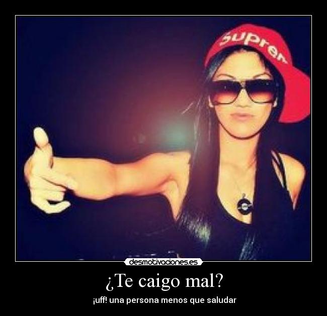 ¿Te caigo mal? - 