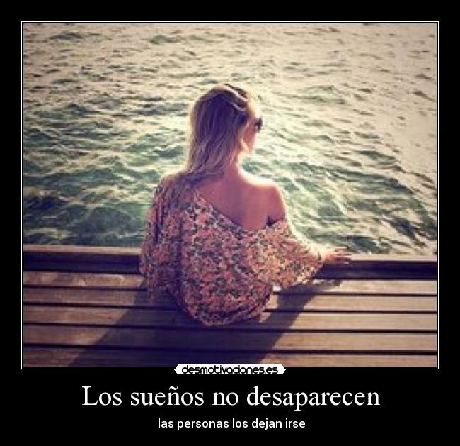 Los sueños no desaparecen -  las personas los dejan irse